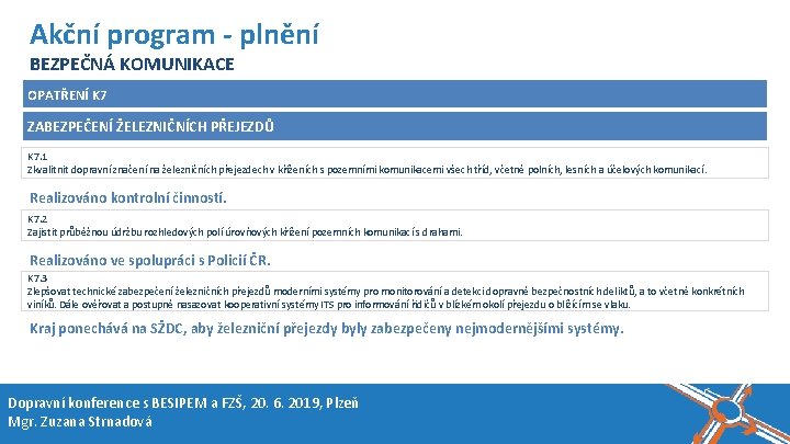 Název akce, místo, datum Akční program - plnění BEZPEČNÁ KOMUNIKACE OPATŘENÍ K 7 ZABEZPEČENÍ