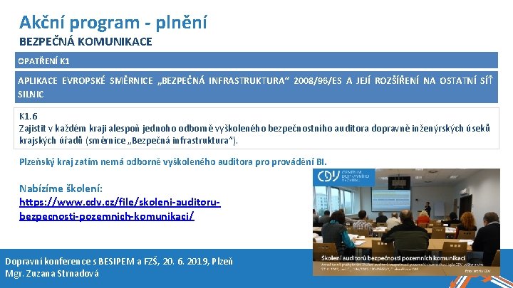 Název akce, místo, datum Akční program - plnění BEZPEČNÁ KOMUNIKACE OPATŘENÍ K 1 APLIKACE