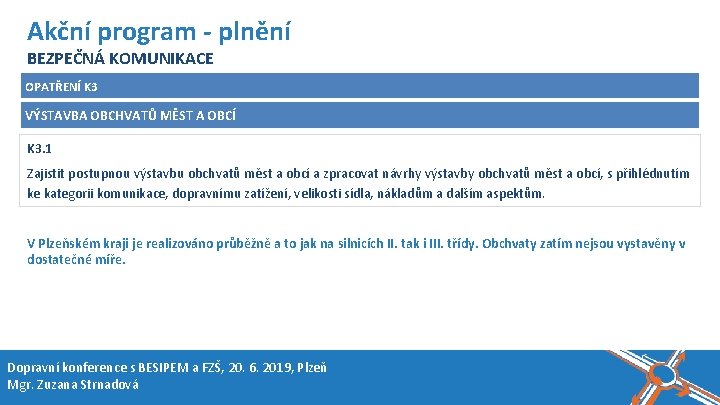 Název akce, místo, datum Akční program - plnění BEZPEČNÁ KOMUNIKACE OPATŘENÍ K 3 VÝSTAVBA