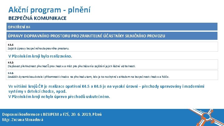 Název akce, místo, datum Akční program - plnění BEZPEČNÁ KOMUNIKACE OPATŘENÍ K 4 ÚPRAVY