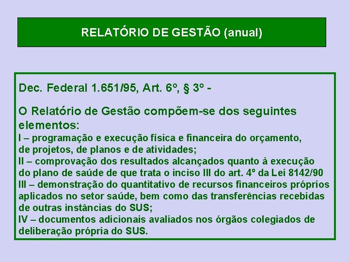 RELATÓRIO DE GESTÃO (anual) Dec. Federal 1. 651/95, Art. 6º, § 3º O Relatório