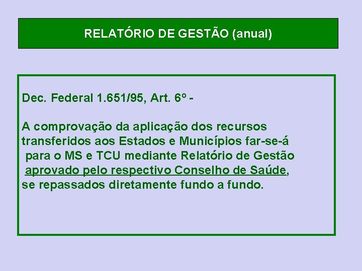 RELATÓRIO DE GESTÃO (anual) Dec. Federal 1. 651/95, Art. 6º A comprovação da aplicação