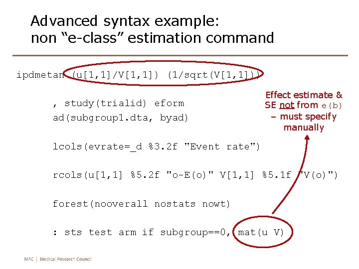 Advanced syntax example: non “e-class” estimation command ipdmetan (u[1, 1]/V[1, 1]) (1/sqrt(V[1, 1])) ,