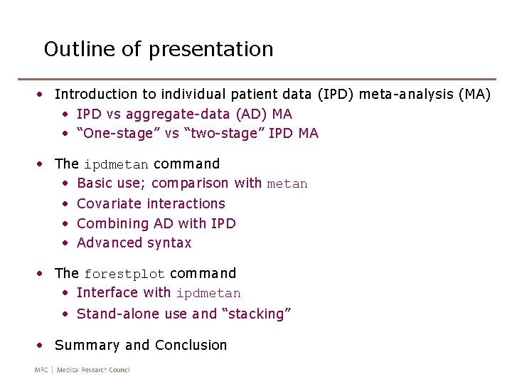 Outline of presentation • Introduction to individual patient data (IPD) meta-analysis (MA) • IPD