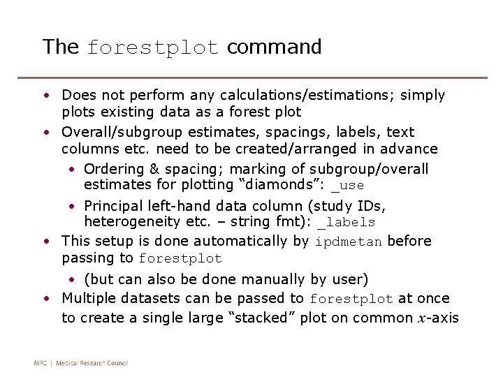 The forestplot command • Does not perform any calculations/estimations; simply plots existing data as