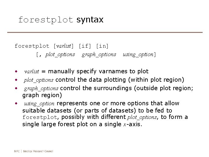 forestplot syntax forestplot [varlist] [if] [in] [, plot_options graph_options • • • using_option] varlist