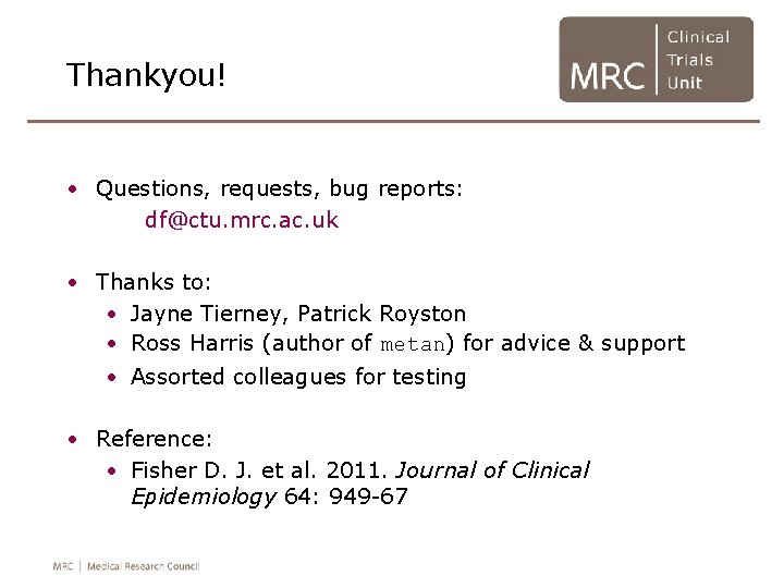 Thankyou! • Questions, requests, bug reports: df@ctu. mrc. ac. uk • Thanks to: •