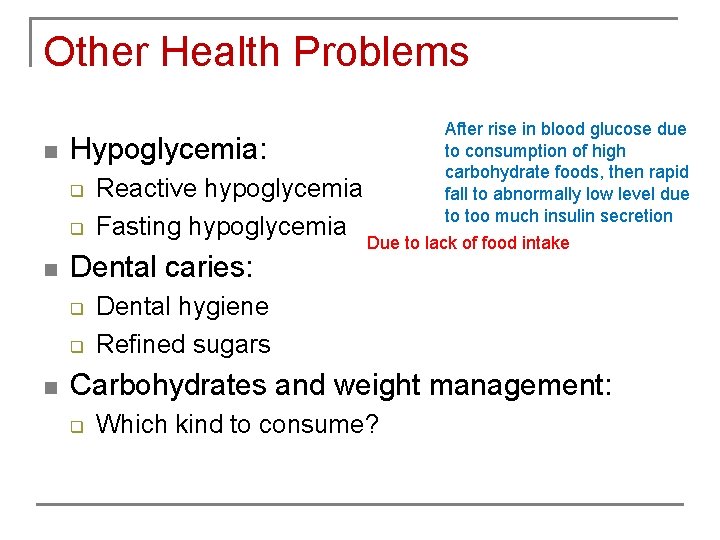 Other Health Problems n Hypoglycemia: q q n Reactive hypoglycemia Fasting hypoglycemia Dental caries: