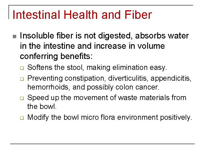 Intestinal Health and Fiber n Insoluble fiber is not digested, absorbs water in the