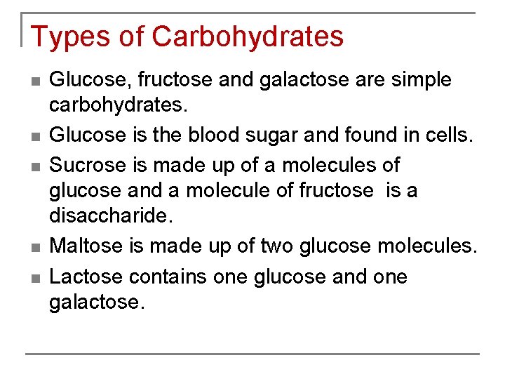 Types of Carbohydrates n n n Glucose, fructose and galactose are simple carbohydrates. Glucose