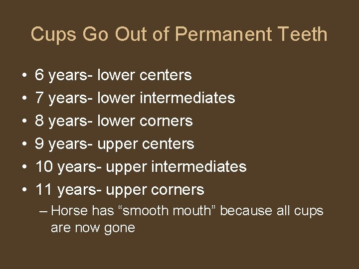 Cups Go Out of Permanent Teeth • • • 6 years- lower centers 7