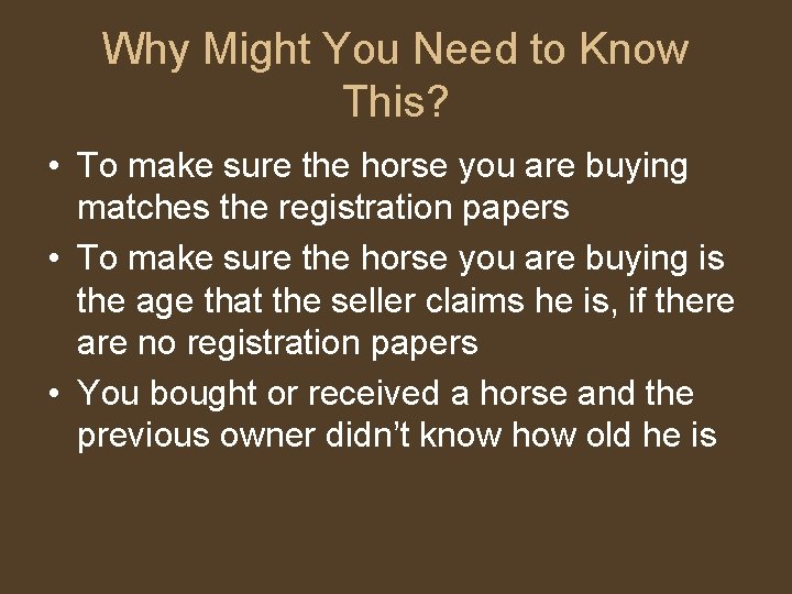 Why Might You Need to Know This? • To make sure the horse you