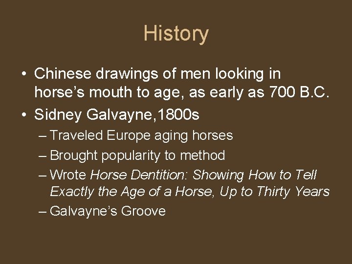 History • Chinese drawings of men looking in horse’s mouth to age, as early