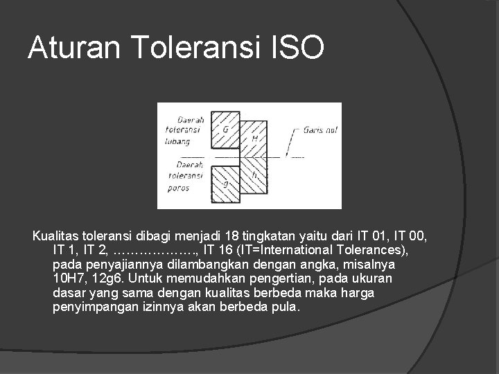Aturan Toleransi ISO Kualitas toleransi dibagi menjadi 18 tingkatan yaitu dari IT 01, IT