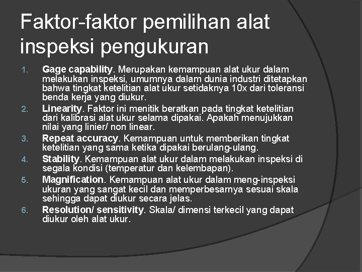 Faktor-faktor pemilihan alat inspeksi pengukuran 1. 2. 3. 4. 5. 6. Gage capability. Merupakan