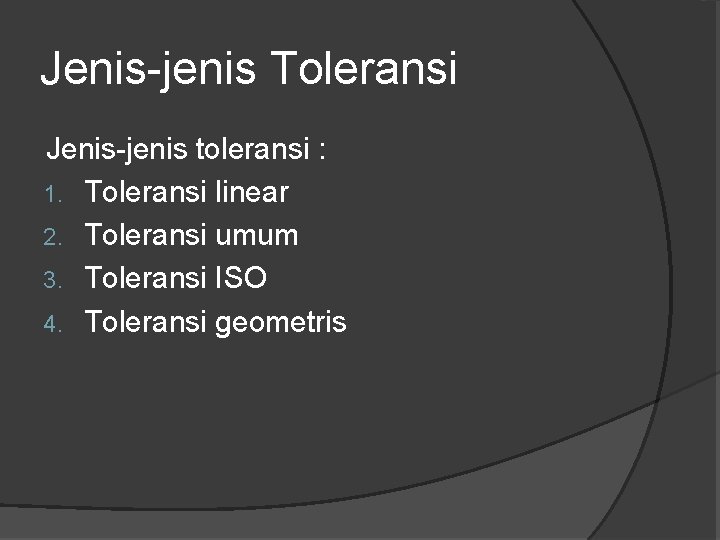 Jenis-jenis Toleransi Jenis-jenis toleransi : 1. Toleransi linear 2. Toleransi umum 3. Toleransi ISO