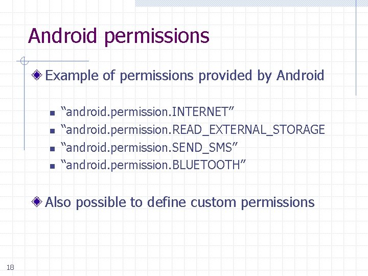 Android permissions Example of permissions provided by Android n n “android. permission. INTERNET” “android.