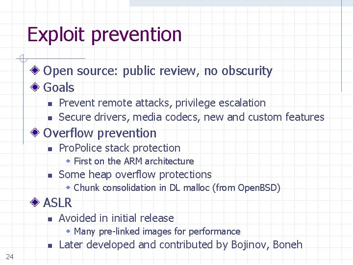 Exploit prevention Open source: public review, no obscurity Goals n n Prevent remote attacks,