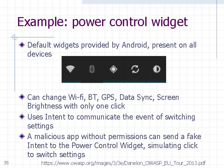 Example: power control widget Default widgets provided by Android, present on all devices Can