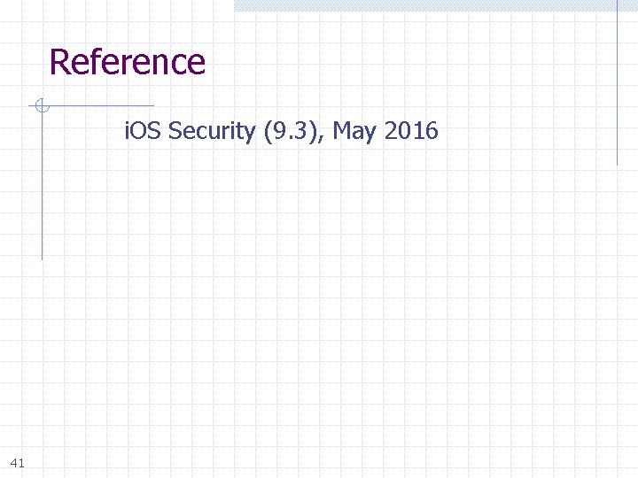 Reference i. OS Security (9. 3), May 2016 41 