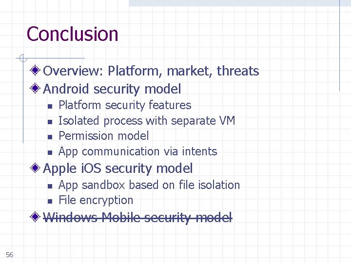 Conclusion Overview: Platform, market, threats Android security model n n Platform security features Isolated