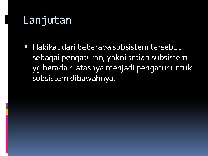 Lanjutan Hakikat dari beberapa subsistem tersebut sebagai pengaturan, yakni setiap subsistem yg berada diatasnya