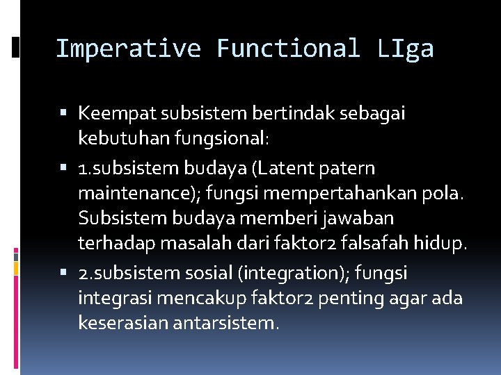 Imperative Functional LIga Keempat subsistem bertindak sebagai kebutuhan fungsional: 1. subsistem budaya (Latent patern