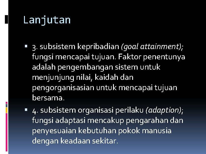 Lanjutan 3. subsistem kepribadian (goal attainment); fungsi mencapai tujuan. Faktor penentunya adalah pengembangan sistem