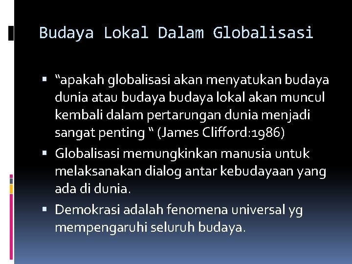 Budaya Lokal Dalam Globalisasi “apakah globalisasi akan menyatukan budaya dunia atau budaya lokal akan