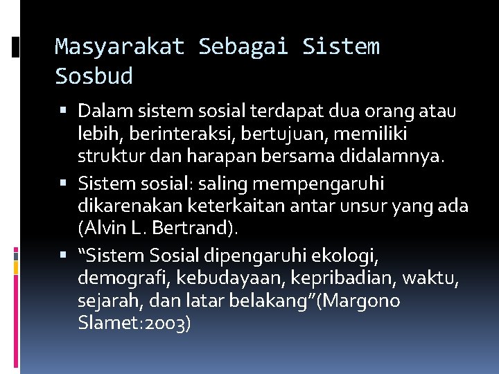 Masyarakat Sebagai Sistem Sosbud Dalam sistem sosial terdapat dua orang atau lebih, berinteraksi, bertujuan,