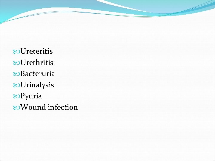  Ureteritis Urethritis Bacteruria Urinalysis Pyuria Wound infection 