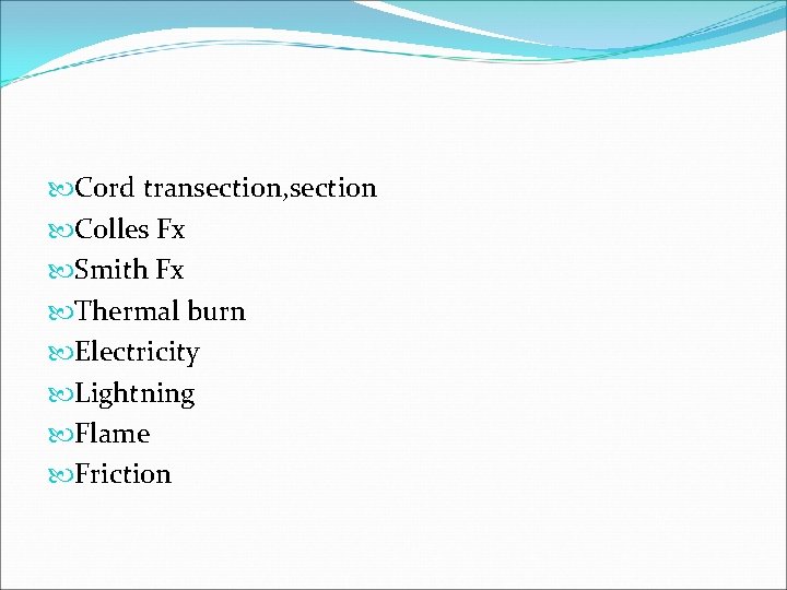  Cord transection, section Colles Fx Smith Fx Thermal burn Electricity Lightning Flame Friction