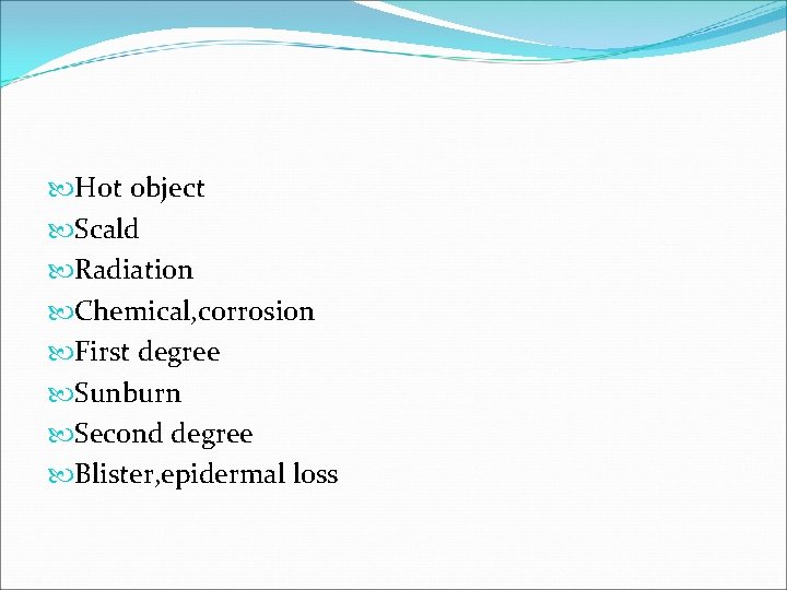  Hot object Scald Radiation Chemical, corrosion First degree Sunburn Second degree Blister, epidermal