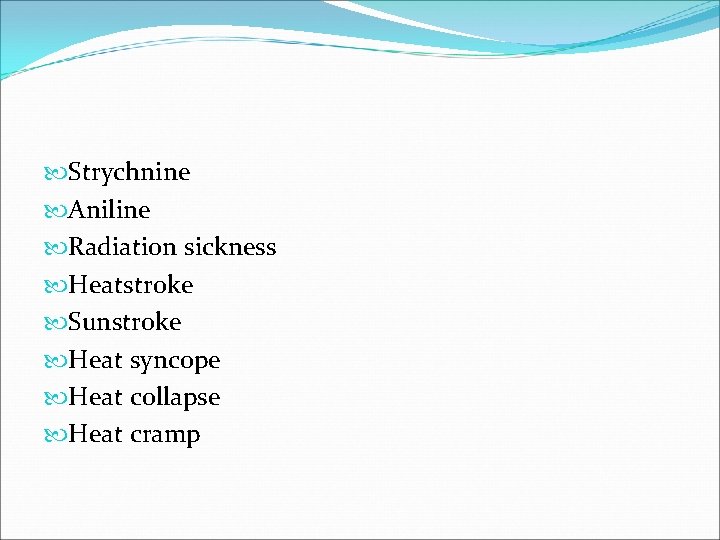  Strychnine Aniline Radiation sickness Heatstroke Sunstroke Heat syncope Heat collapse Heat cramp 