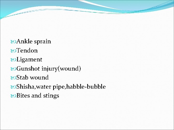  Ankle sprain Tendon Ligament Gunshot injury(wound) Stab wound Shisha, water pipe, habble-bubble Bites