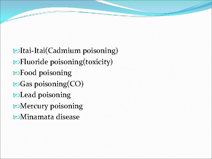  Itai-Itai(Cadmium poisoning) Fluoride poisoning(toxicity) Food poisoning Gas poisoning(CO) Lead poisoning Mercury poisoning Minamata