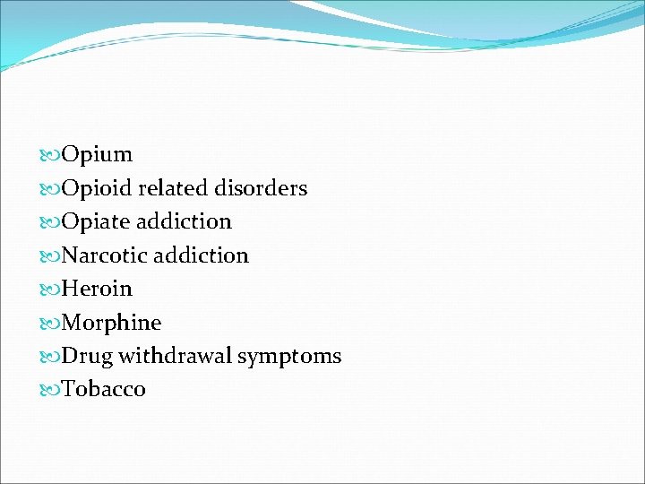  Opium Opioid related disorders Opiate addiction Narcotic addiction Heroin Morphine Drug withdrawal symptoms