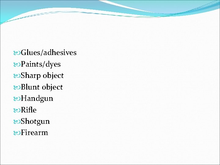  Glues/adhesives Paints/dyes Sharp object Blunt object Handgun Rifle Shotgun Firearm 
