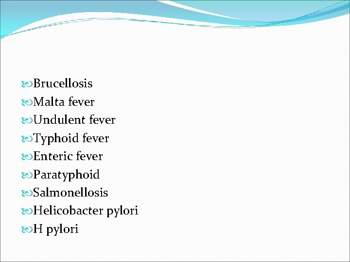  Brucellosis Malta fever Undulent fever Typhoid fever Enteric fever Paratyphoid Salmonellosis Helicobacter pylori