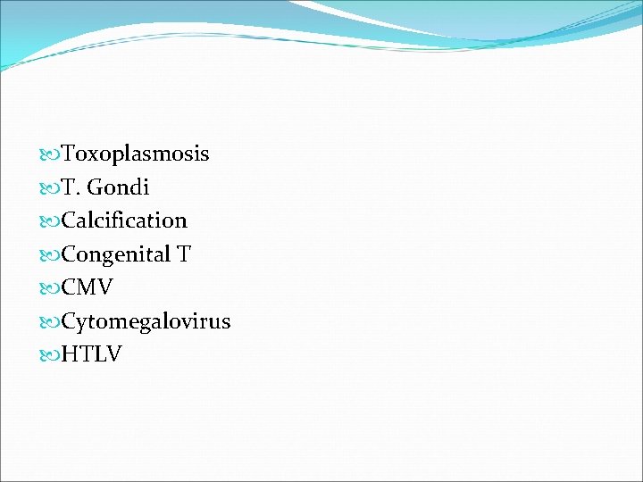  Toxoplasmosis T. Gondi Calcification Congenital T CMV Cytomegalovirus HTLV 