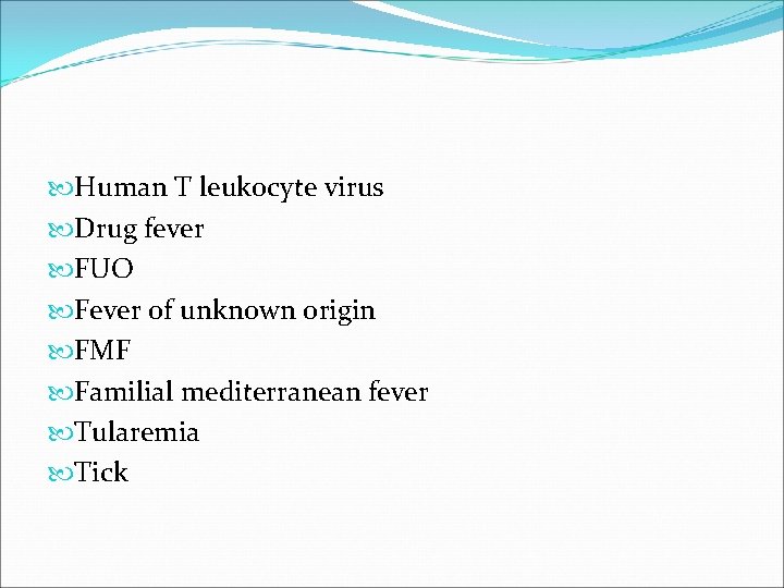  Human T leukocyte virus Drug fever FUO Fever of unknown origin FMF Familial