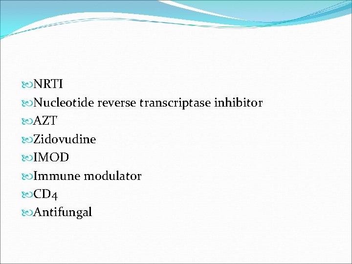  NRTI Nucleotide reverse transcriptase inhibitor AZT Zidovudine IMOD Immune modulator CD 4 Antifungal