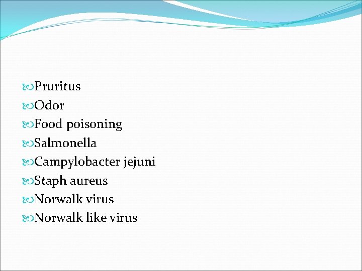  Pruritus Odor Food poisoning Salmonella Campylobacter jejuni Staph aureus Norwalk virus Norwalk like