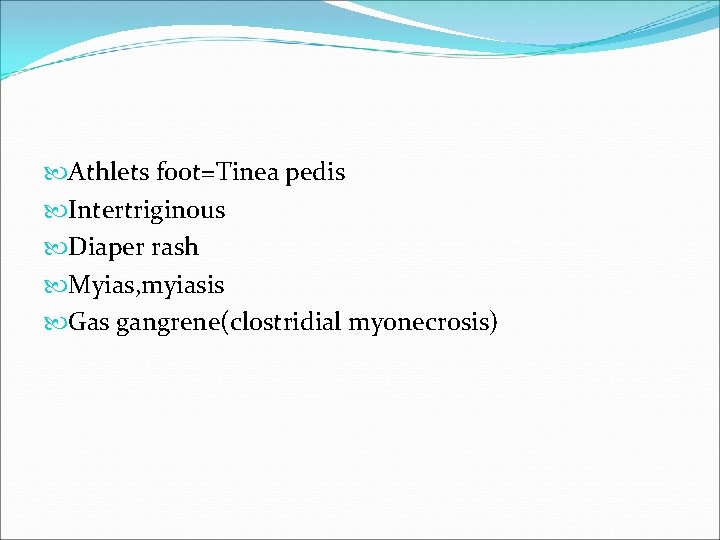  Athlets foot=Tinea pedis Intertriginous Diaper rash Myias, myiasis Gas gangrene(clostridial myonecrosis) 