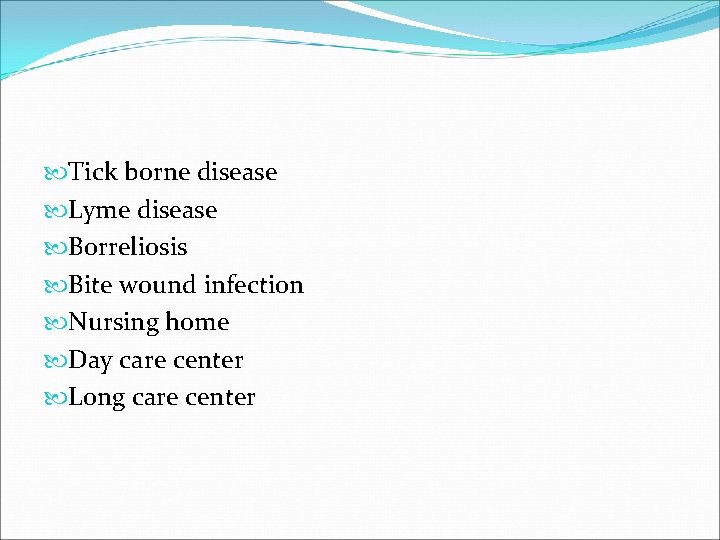  Tick borne disease Lyme disease Borreliosis Bite wound infection Nursing home Day care