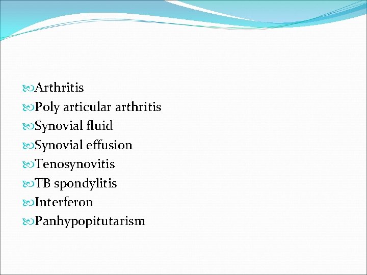  Arthritis Poly articular arthritis Synovial fluid Synovial effusion Tenosynovitis TB spondylitis Interferon Panhypopitutarism