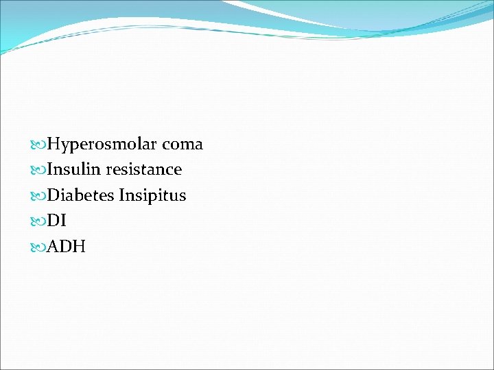  Hyperosmolar coma Insulin resistance Diabetes Insipitus DI ADH 
