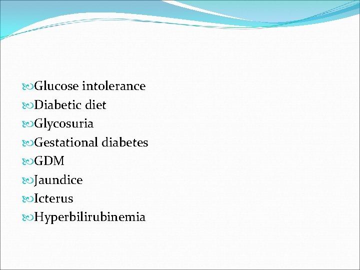  Glucose intolerance Diabetic diet Glycosuria Gestational diabetes GDM Jaundice Icterus Hyperbilirubinemia 