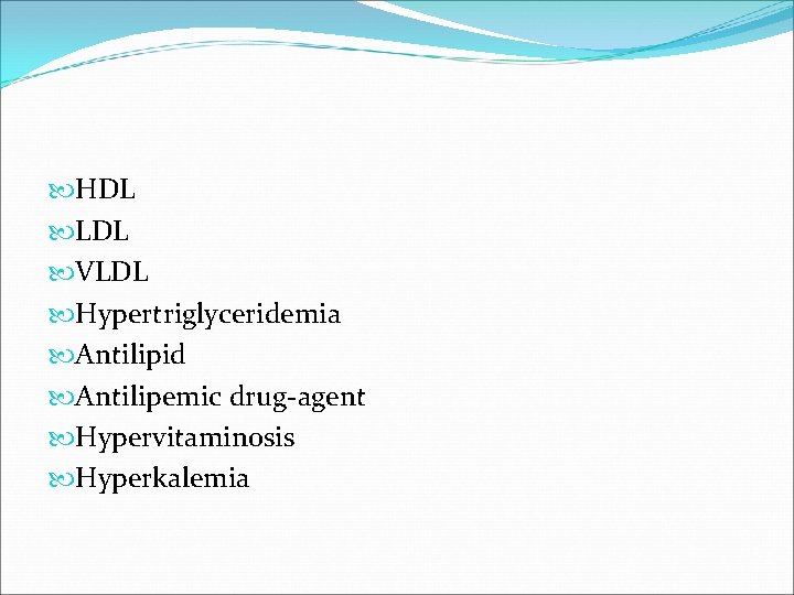  HDL LDL VLDL Hypertriglyceridemia Antilipid Antilipemic drug-agent Hypervitaminosis Hyperkalemia 