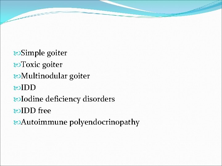  Simple goiter Toxic goiter Multinodular goiter IDD Iodine deficiency disorders IDD free Autoimmune